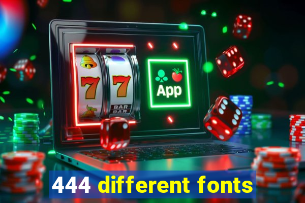 444 different fonts